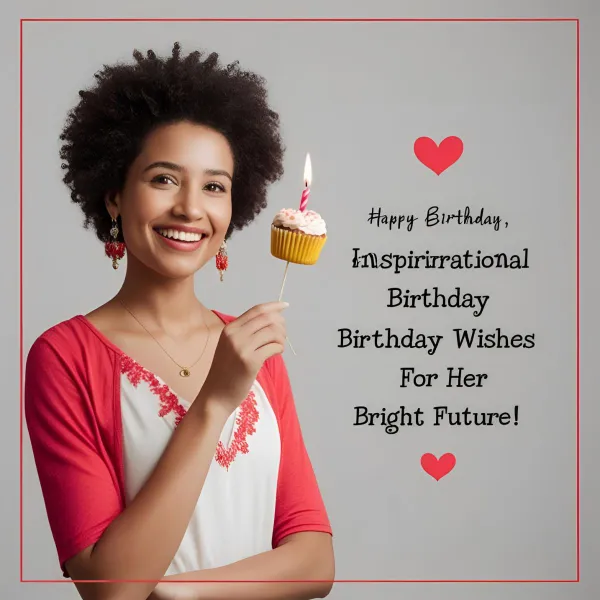 Inspirational Birthday Wishes for Her Bright Future